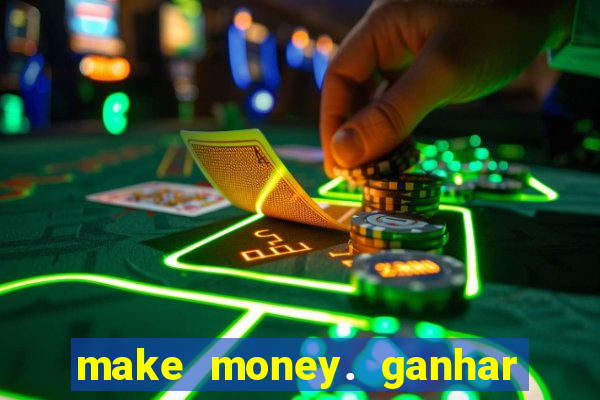 make money. ganhar dinheiro jogando